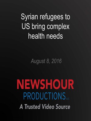 cover image of Syrian refugees to US bring complex health needs